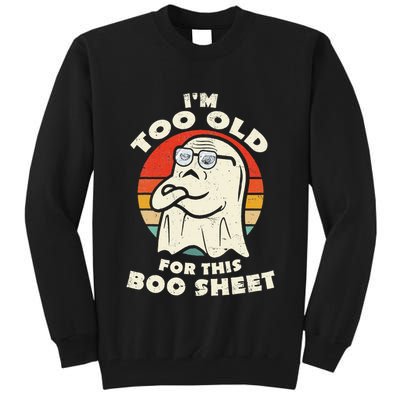 Im Too Old For This Boo Sheet Lazy Halloween Costume Ghost Tall Sweatshirt