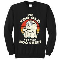 Im Too Old For This Boo Sheet Lazy Halloween Costume Ghost Tall Sweatshirt