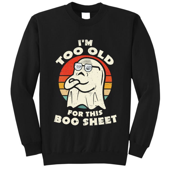 Im Too Old For This Boo Sheet Lazy Halloween Costume Ghost Tall Sweatshirt
