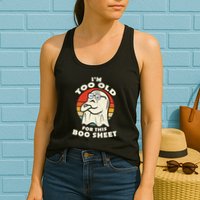Im Too Old For This Boo Sheet Lazy Halloween Costume Ghost Womens Tank Top