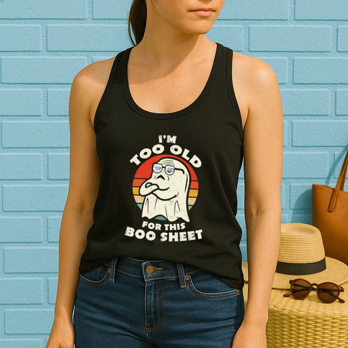 Im Too Old For This Boo Sheet Lazy Halloween Costume Ghost Womens Tank Top