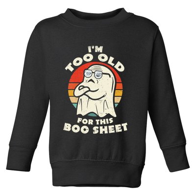 Im Too Old For This Boo Sheet Lazy Halloween Costume Ghost Toddler Sweatshirt