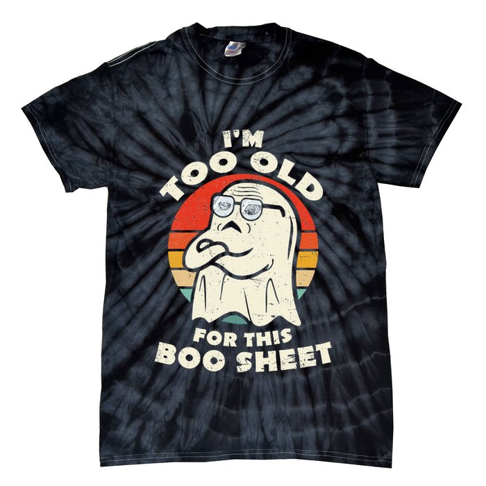 Im Too Old For This Boo Sheet Lazy Halloween Costume Ghost Tie-Dye T-Shirt