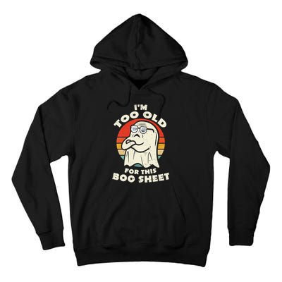 Im Too Old For This Boo Sheet Lazy Halloween Costume Ghost Tall Hoodie