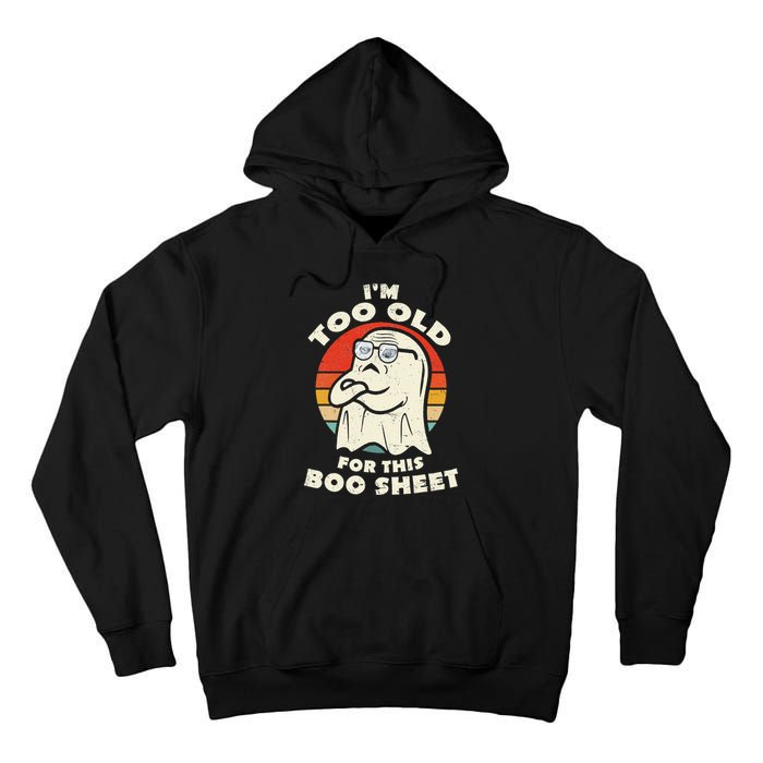 Im Too Old For This Boo Sheet Lazy Halloween Costume Ghost Tall Hoodie