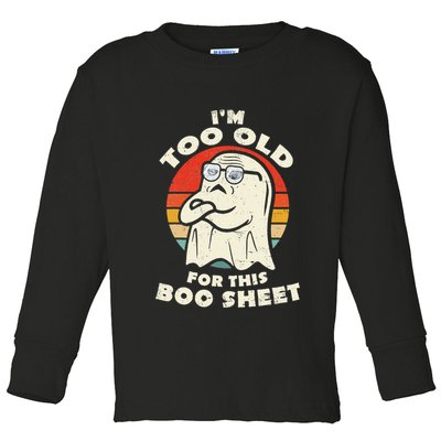 Im Too Old For This Boo Sheet Lazy Halloween Costume Ghost Toddler Long Sleeve Shirt