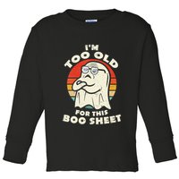 Im Too Old For This Boo Sheet Lazy Halloween Costume Ghost Toddler Long Sleeve Shirt