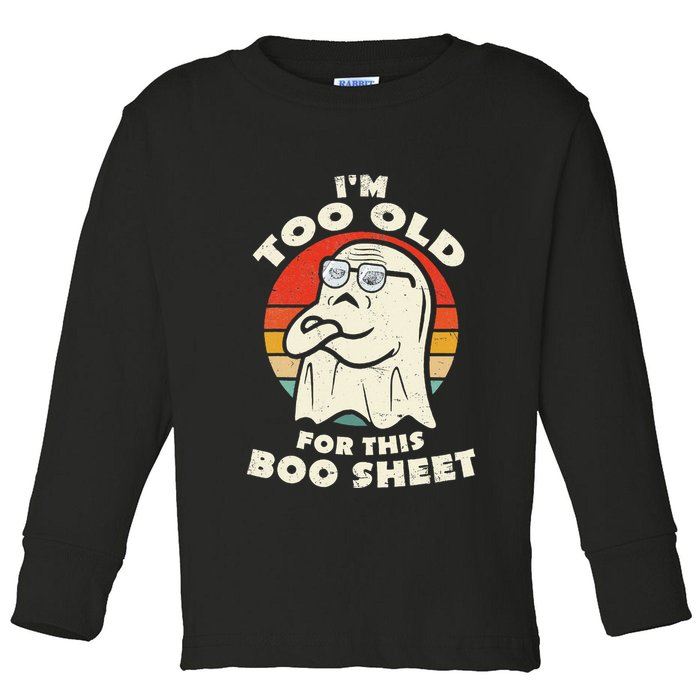 Im Too Old For This Boo Sheet Lazy Halloween Costume Ghost Toddler Long Sleeve Shirt