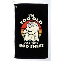 Im Too Old For This Boo Sheet Lazy Halloween Costume Ghost Golf Towel