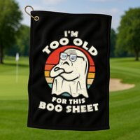 Im Too Old For This Boo Sheet Lazy Halloween Costume Ghost Golf Towel