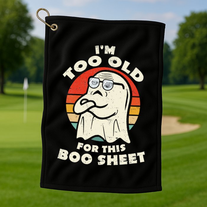 Im Too Old For This Boo Sheet Lazy Halloween Costume Ghost Golf Towel