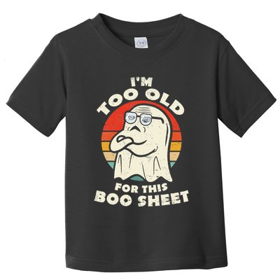 Im Too Old For This Boo Sheet Lazy Halloween Costume Ghost Toddler T-Shirt