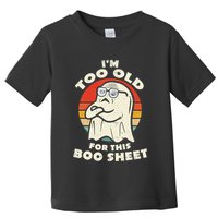 Im Too Old For This Boo Sheet Lazy Halloween Costume Ghost Toddler T-Shirt