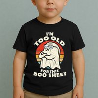 Im Too Old For This Boo Sheet Lazy Halloween Costume Ghost Toddler T-Shirt