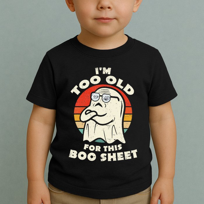 Im Too Old For This Boo Sheet Lazy Halloween Costume Ghost Toddler T-Shirt