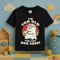 Im Too Old For This Boo Sheet Lazy Halloween Costume Ghost Toddler T-Shirt