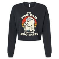 Im Too Old For This Boo Sheet Lazy Halloween Costume Ghost Cropped Pullover Crew