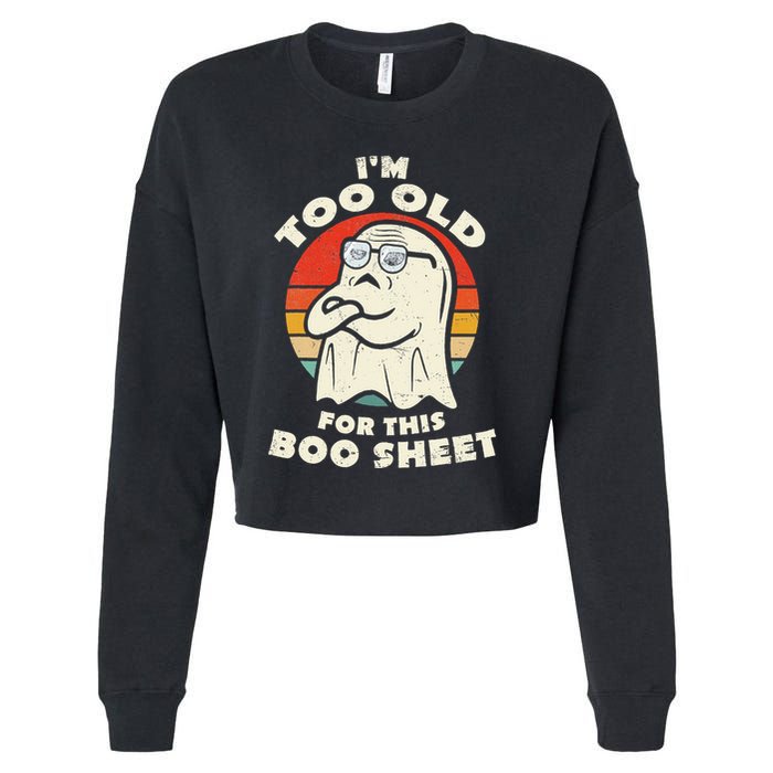 Im Too Old For This Boo Sheet Lazy Halloween Costume Ghost Cropped Pullover Crew