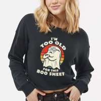 Im Too Old For This Boo Sheet Lazy Halloween Costume Ghost Cropped Pullover Crew