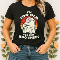 Im Too Old For This Boo Sheet Lazy Halloween Costume Ghost Womens T-Shirt