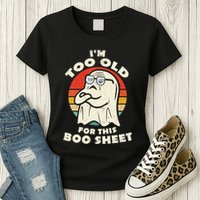Im Too Old For This Boo Sheet Lazy Halloween Costume Ghost Womens T-Shirt