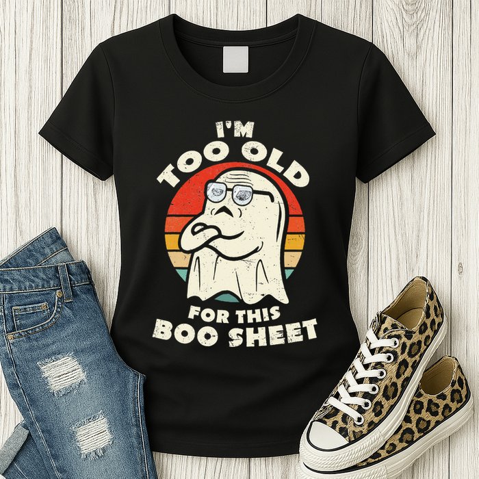 Im Too Old For This Boo Sheet Lazy Halloween Costume Ghost Womens T-Shirt