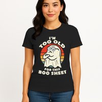 Im Too Old For This Boo Sheet Lazy Halloween Costume Ghost Womens T-Shirt