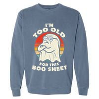 Im Too Old For This Boo Sheet Lazy Halloween Costume Ghost Garment-Dyed Sweatshirt
