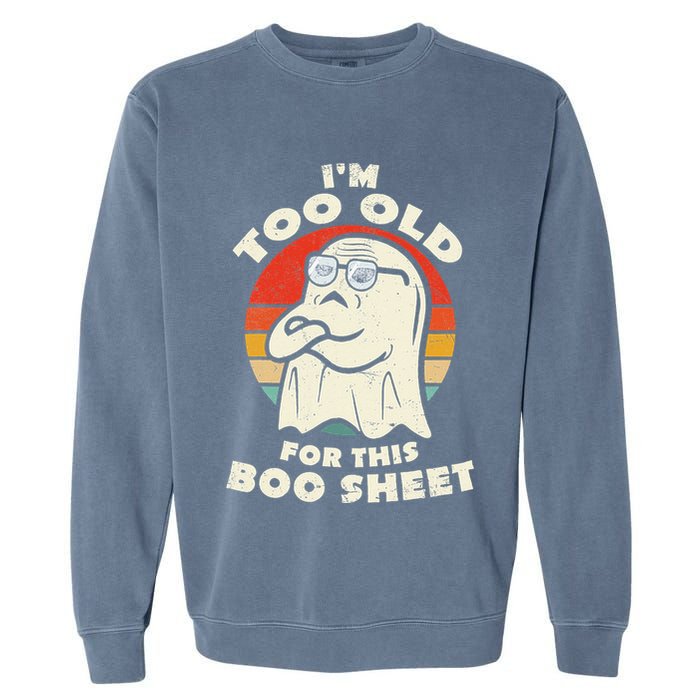 Im Too Old For This Boo Sheet Lazy Halloween Costume Ghost Garment-Dyed Sweatshirt