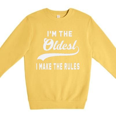 IM The Oldest I Make The Rules Premium Crewneck Sweatshirt