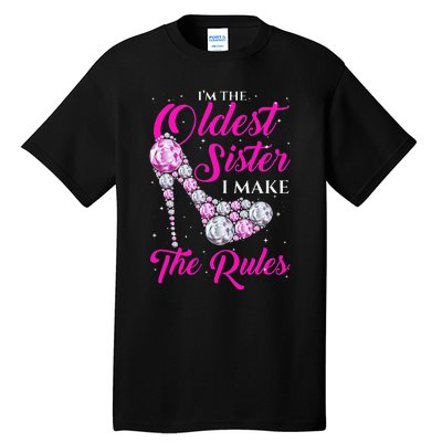 I'm The Oldest Sister I Make The Rules Oldest Sister Tall T-Shirt