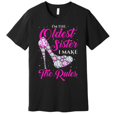 I'm The Oldest Sister I Make The Rules Oldest Sister Premium T-Shirt