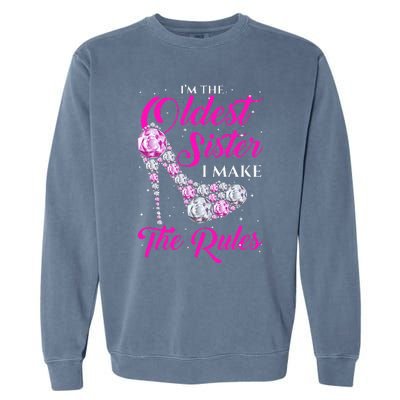 I'm The Oldest Sister I Make The Rules Oldest Sister Garment-Dyed Sweatshirt