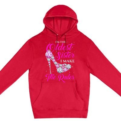 I'm The Oldest Sister I Make The Rules Oldest Sister Premium Pullover Hoodie