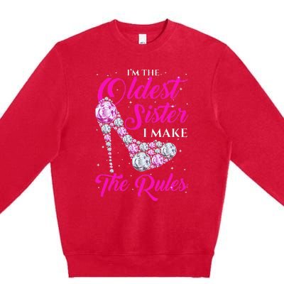 I'm The Oldest Sister I Make The Rules Oldest Sister Premium Crewneck Sweatshirt