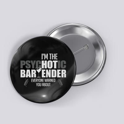 I'm The Psychotic Bartender Everyone Warned You About Funny Button