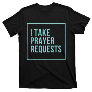 I Take Prayer Requests T-Shirt