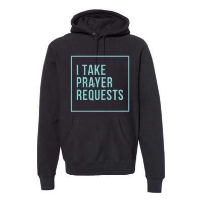 I Take Prayer Requests Premium Hoodie