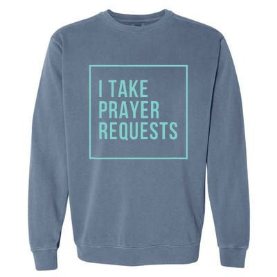 I Take Prayer Requests Garment-Dyed Sweatshirt