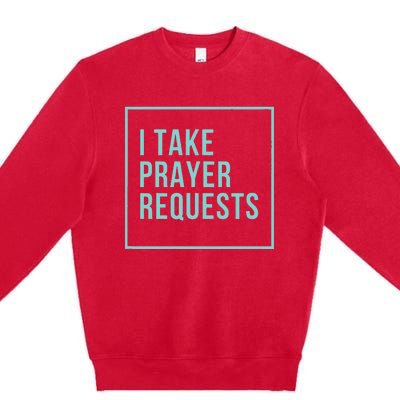 I Take Prayer Requests Premium Crewneck Sweatshirt