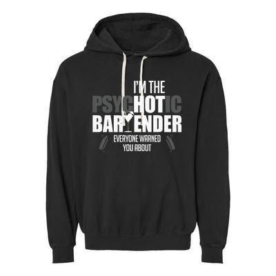 Im The Psychotic Bartender Everyone Warned You About Garment-Dyed Fleece Hoodie