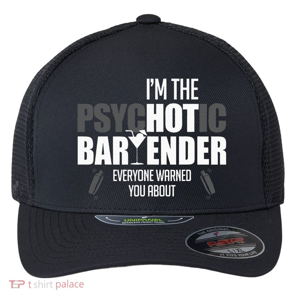 Im The Psychotic Bartender Everyone Warned You About Flexfit Unipanel Trucker Cap