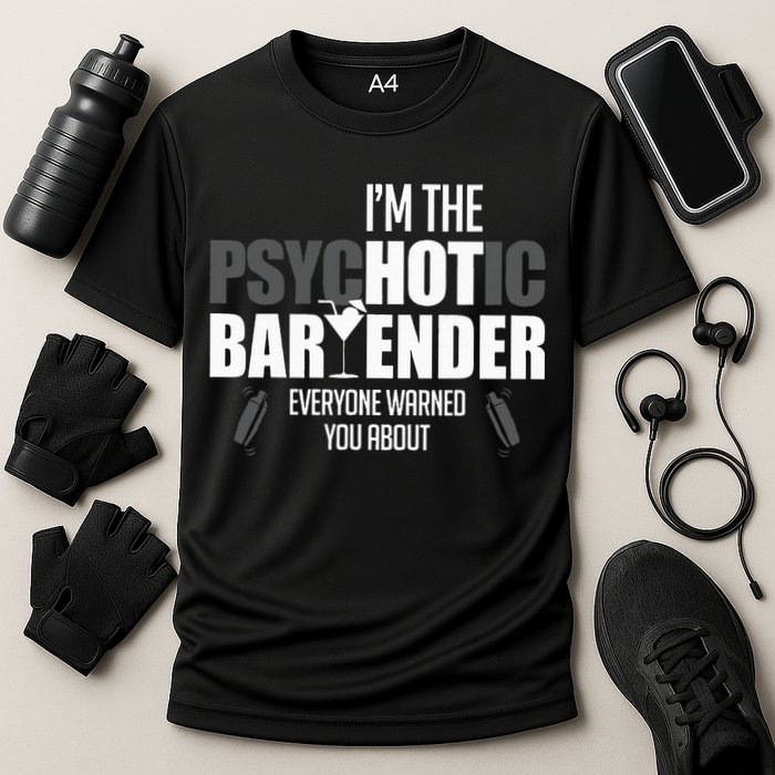 Im The Psychotic Bartender Everyone Warned You About Performance Shirt