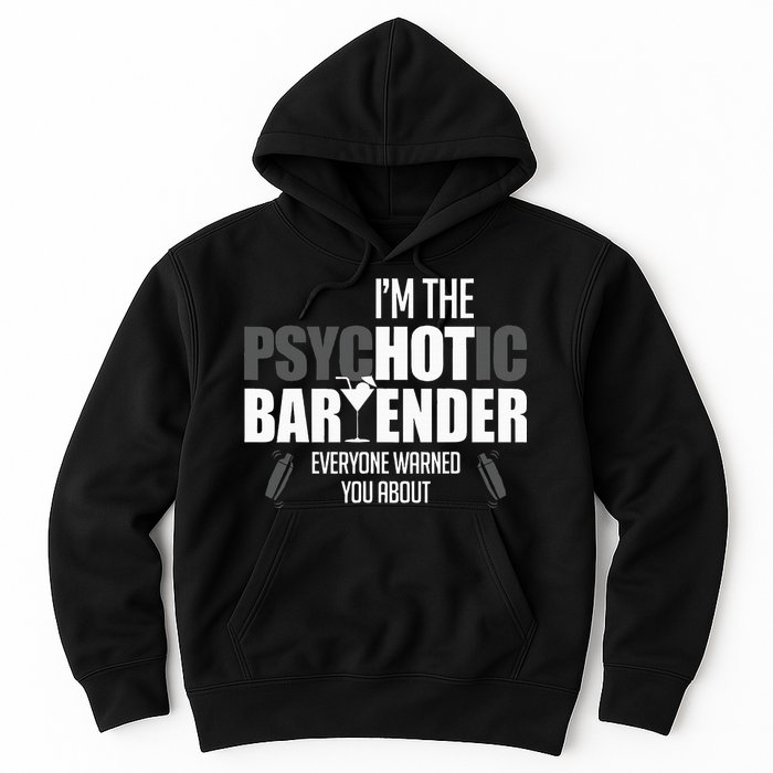 Im The Psychotic Bartender Everyone Warned You About Hoodie