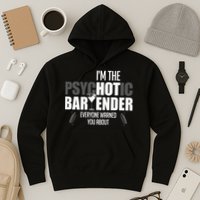 Im The Psychotic Bartender Everyone Warned You About Hoodie