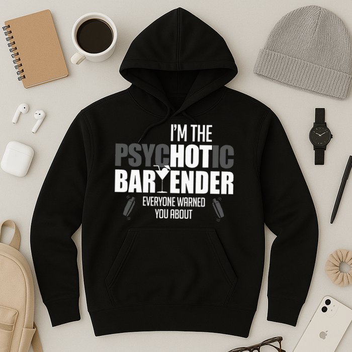 Im The Psychotic Bartender Everyone Warned You About Hoodie
