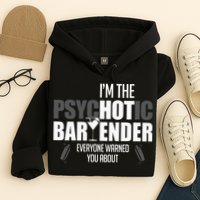 Im The Psychotic Bartender Everyone Warned You About Hoodie