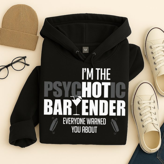 Im The Psychotic Bartender Everyone Warned You About Hoodie
