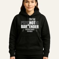 Im The Psychotic Bartender Everyone Warned You About Hoodie