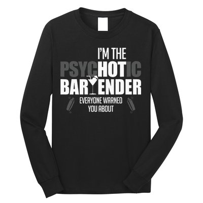 Im The Psychotic Bartender Everyone Warned You About Long Sleeve Shirt